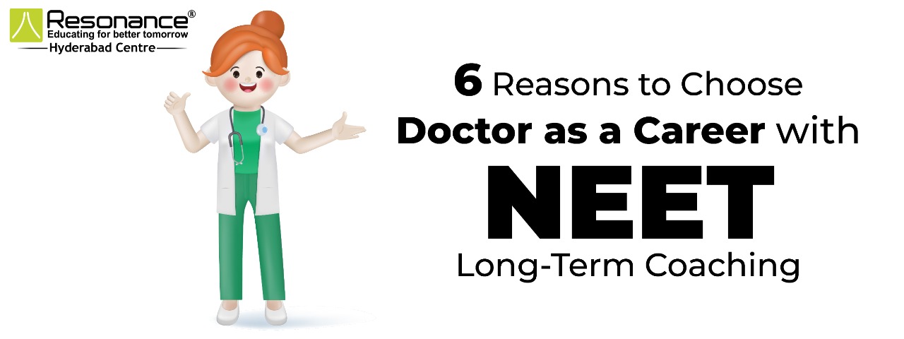 6 Best Reasons to Choose NEET Long-Term Coaching Doctor as a Career Best NEET Coaching Colleges in Hyderabad