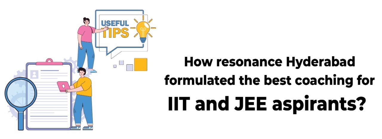 How Resonance Hyderabad Formulated The Best Coaching For IIT and JEE Aspirants?